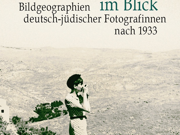 Anna Sophia Messner: Palästina/Israel im Blick - Bildgeographien deutsch-jüdischer Fotografinnen nach 1933